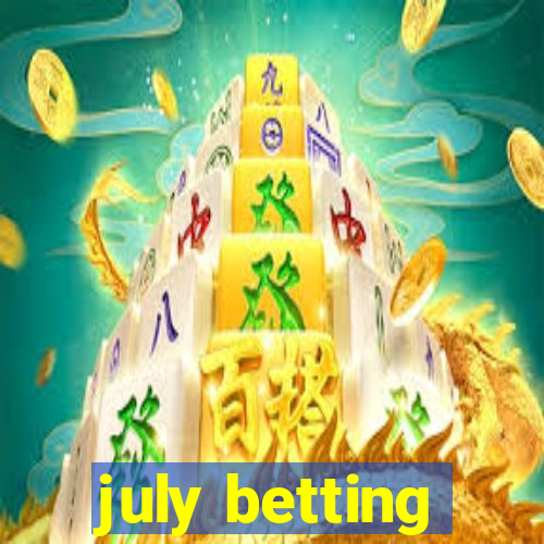 july betting