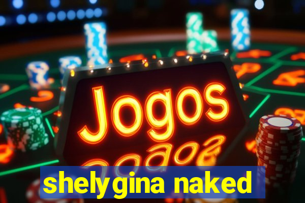 shelygina naked