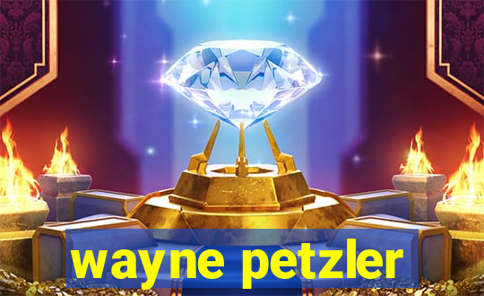 wayne petzler