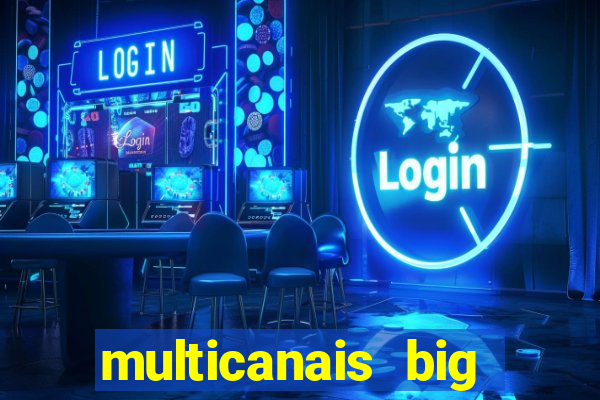 multicanais big brother brasil