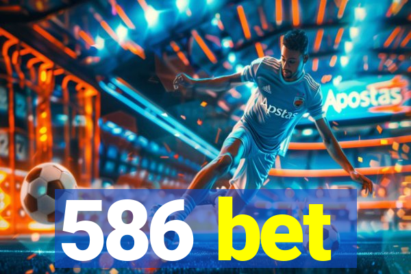 586 bet