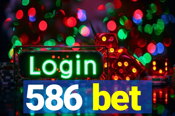 586 bet