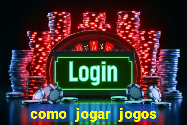 como jogar jogos de aposta