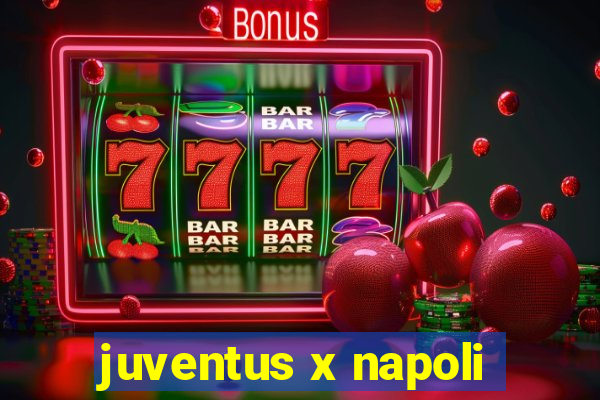 juventus x napoli