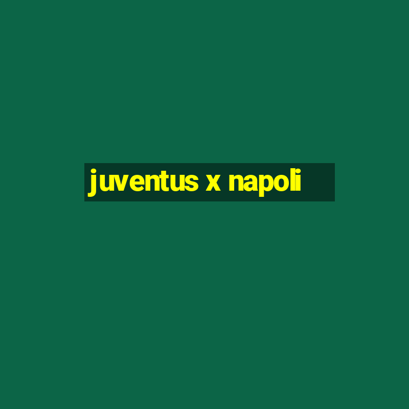 juventus x napoli