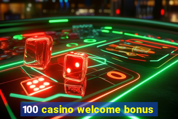 100 casino welcome bonus