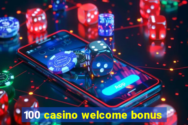 100 casino welcome bonus