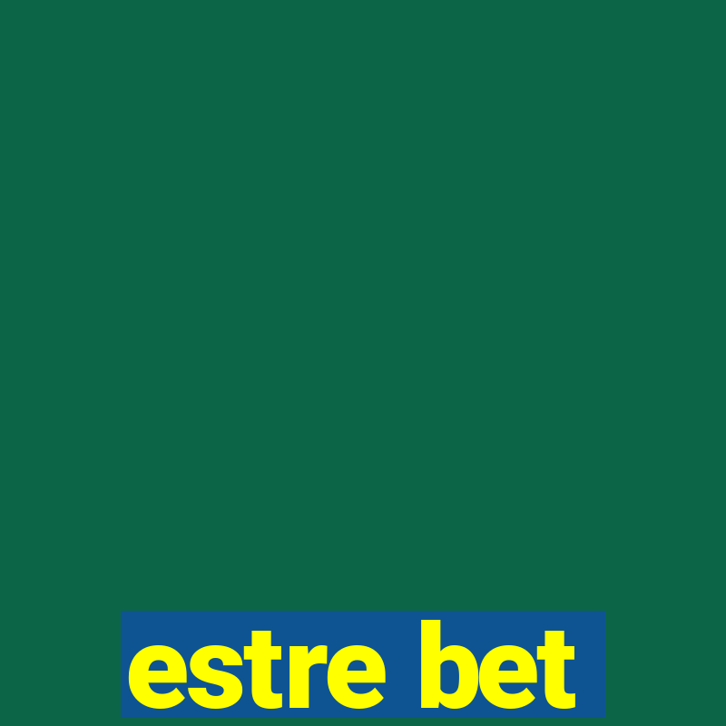 estre bet