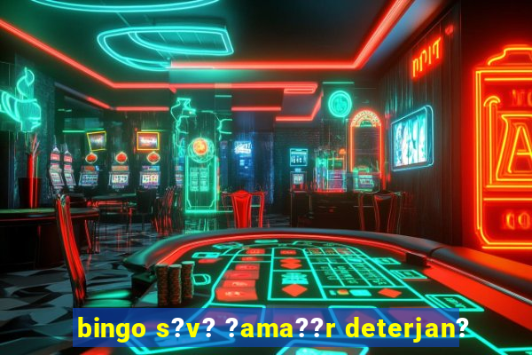 bingo s?v? ?ama??r deterjan?