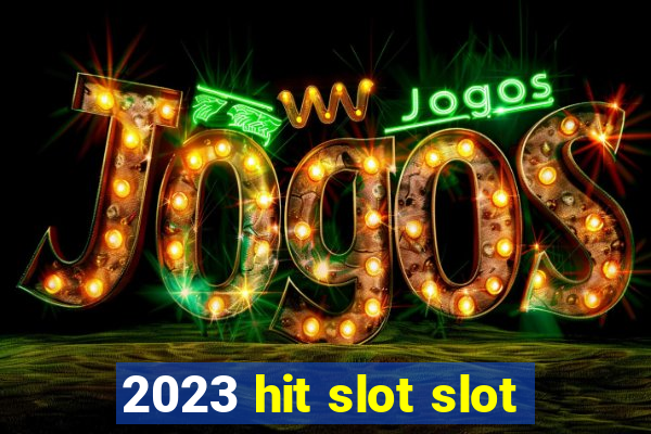 2023 hit slot slot