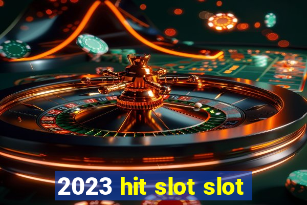 2023 hit slot slot