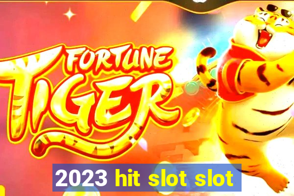 2023 hit slot slot