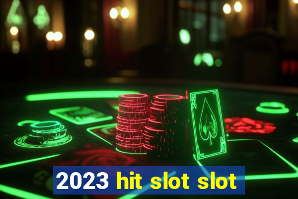 2023 hit slot slot