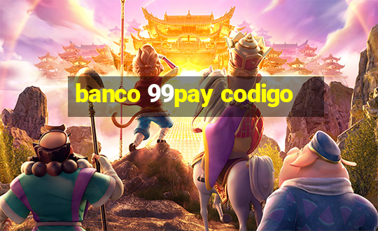 banco 99pay codigo