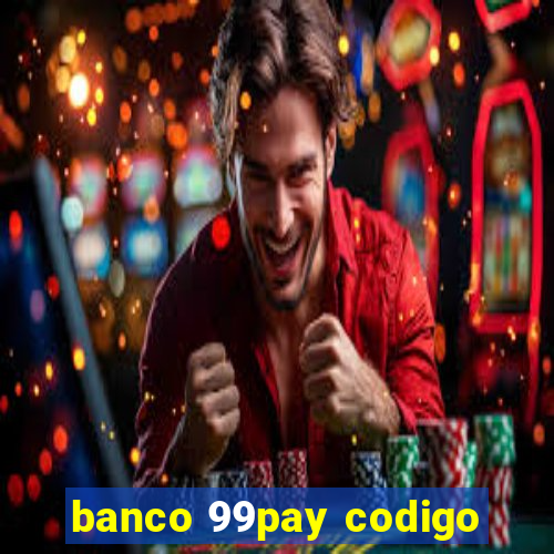 banco 99pay codigo