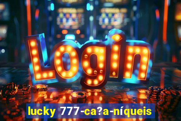 lucky 777-ca?a-níqueis