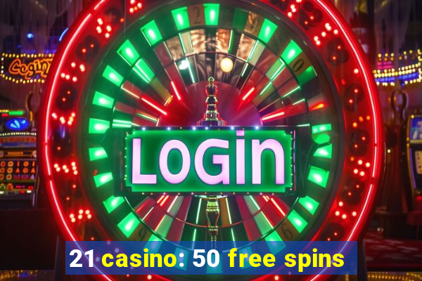 21 casino: 50 free spins