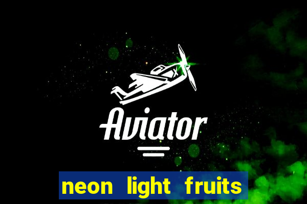 neon light fruits slot free play