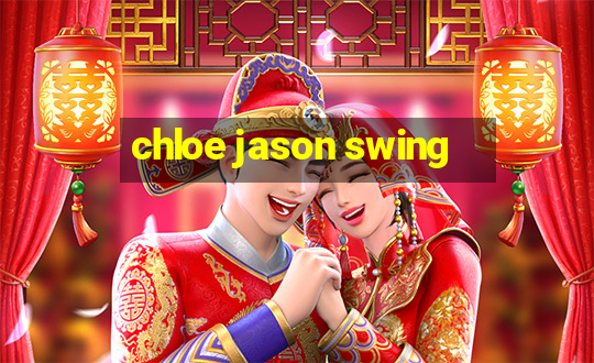 chloe jason swing