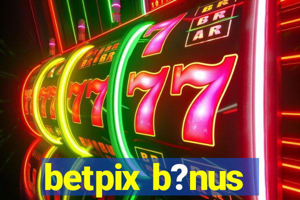 betpix b?nus