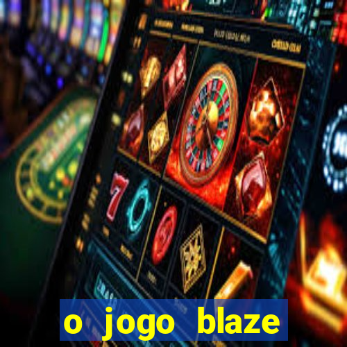 o jogo blaze casino paga mesmo