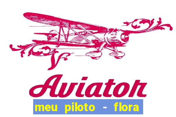 meu piloto - flora matos baixar musica meu piloto flora matos