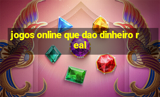 jogos online que dao dinheiro real