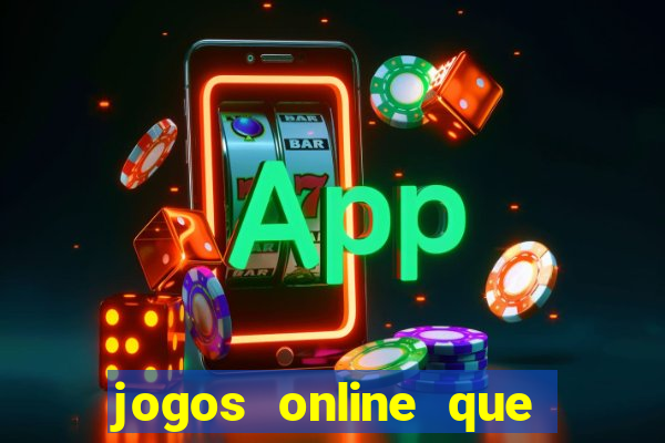 jogos online que dao dinheiro real