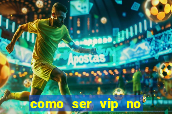 como ser vip no jogo do tigre