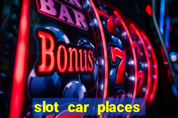 slot car places near me