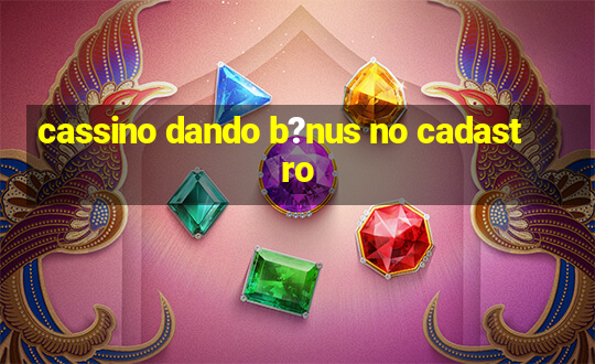 cassino dando b?nus no cadastro