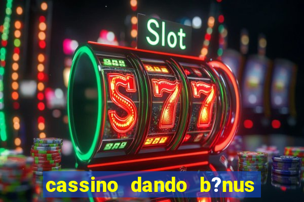 cassino dando b?nus no cadastro