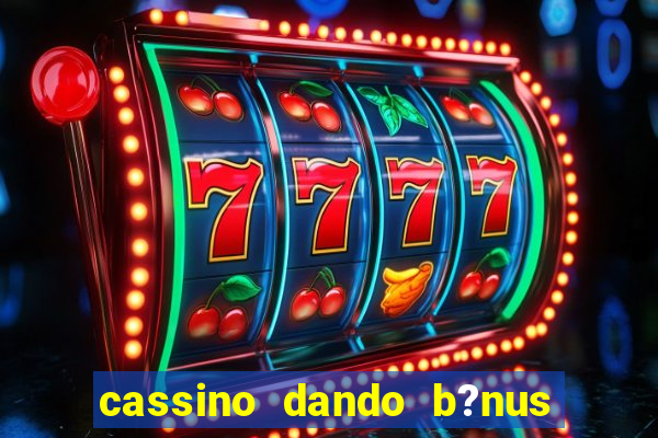 cassino dando b?nus no cadastro