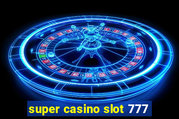 super casino slot 777