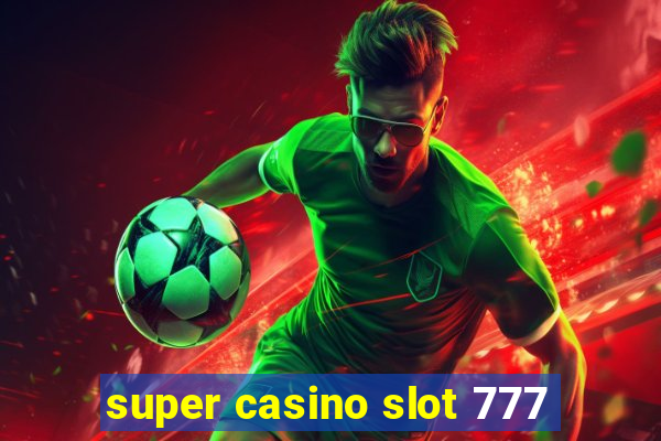 super casino slot 777