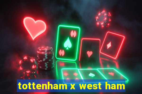 tottenham x west ham