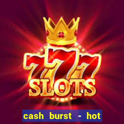 cash burst - hot vegas slots