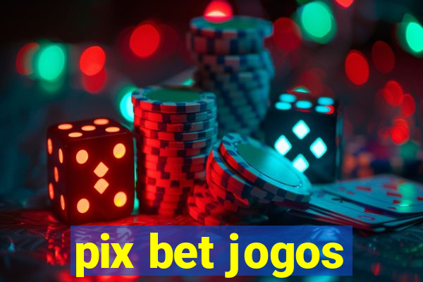 pix bet jogos