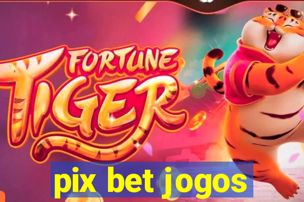 pix bet jogos