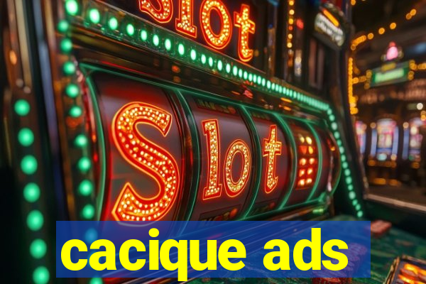 cacique ads