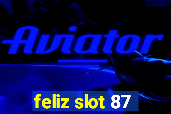 feliz slot 87