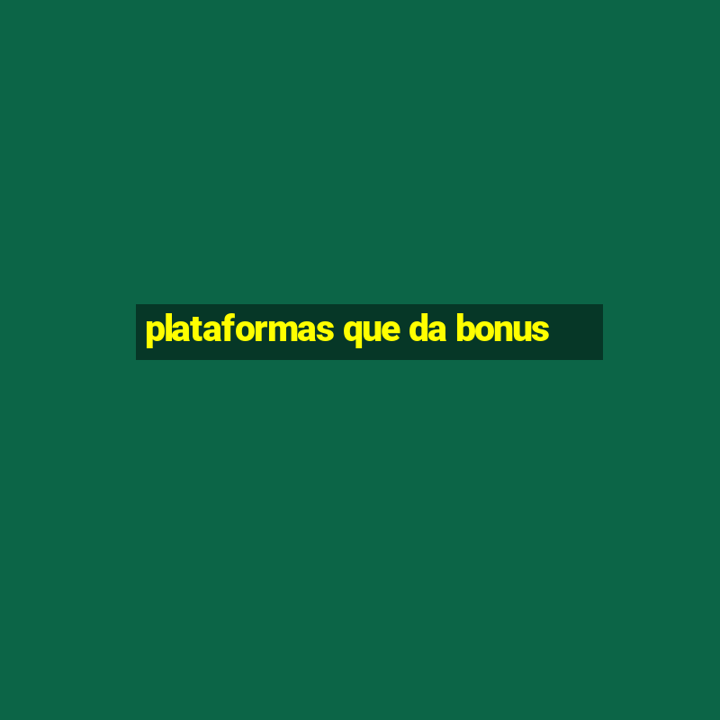 plataformas que da bonus