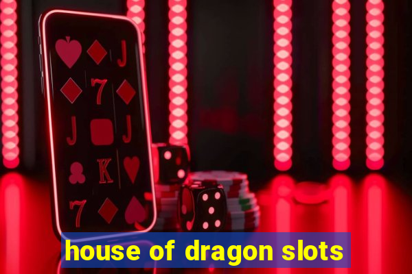 house of dragon slots