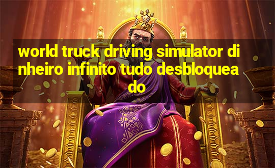 world truck driving simulator dinheiro infinito tudo desbloqueado