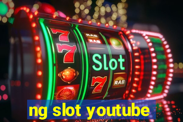 ng slot youtube