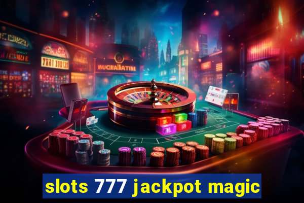 slots 777 jackpot magic