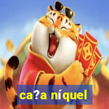 ca?a níquel