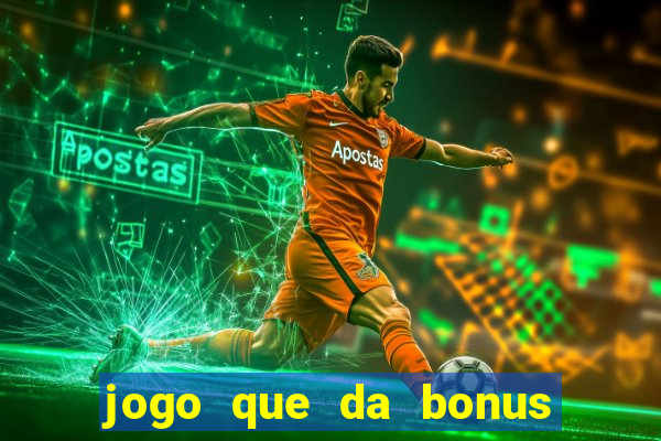 jogo que da bonus sem depósito