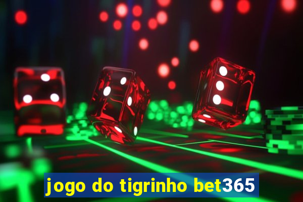 jogo do tigrinho bet365