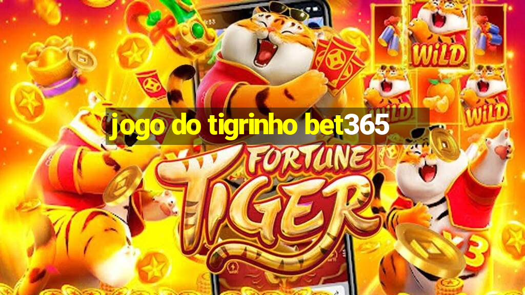 jogo do tigrinho bet365